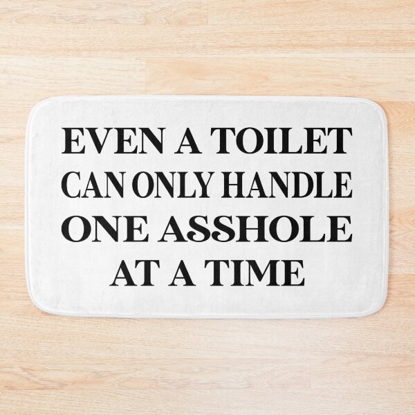 Item preview, Evern a toilet, can only handle, one asshole at a time designed and sold by VytisPrints.