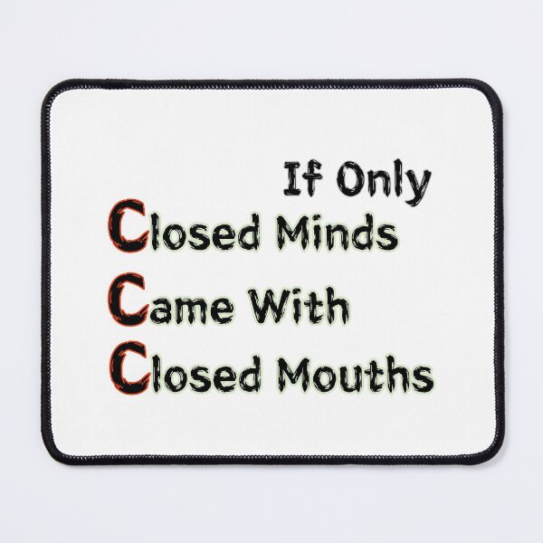 Item preview, If Only Closed Minds Came With Closed Mouths designed and sold by SPYG.