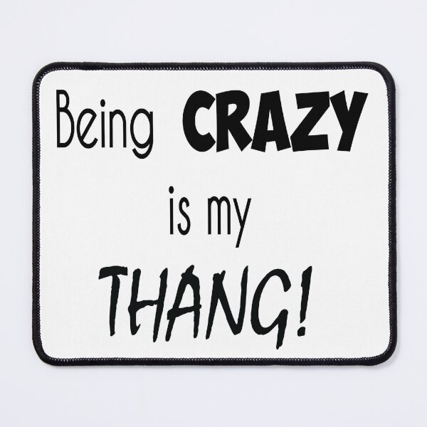 Item preview, 'Being crazy is my thang!' designed and sold by smokin-prints.