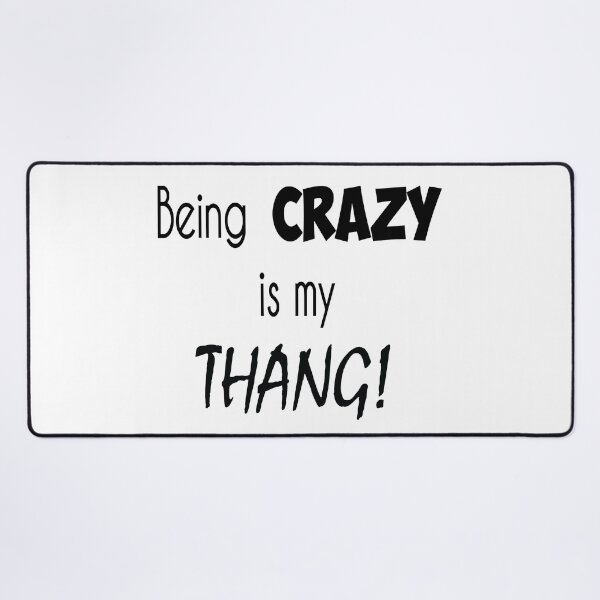 Item preview, 'Being crazy is my thang!' designed and sold by smokin-prints.