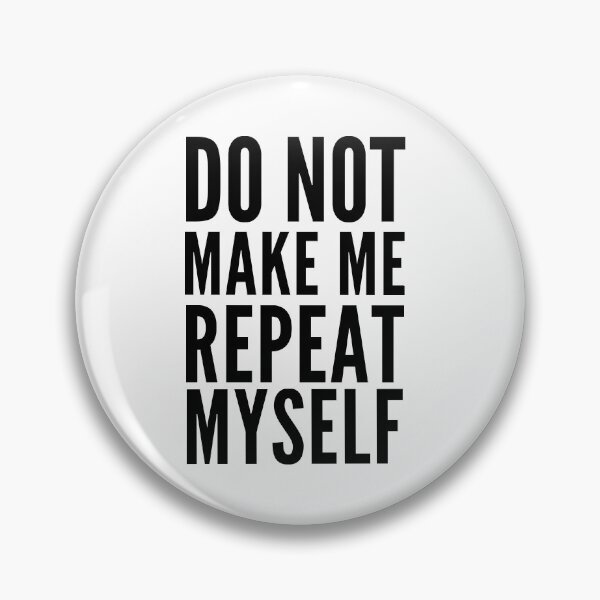 Item preview, Dont Make Me Repeat Myself designed and sold by Club7Studios.