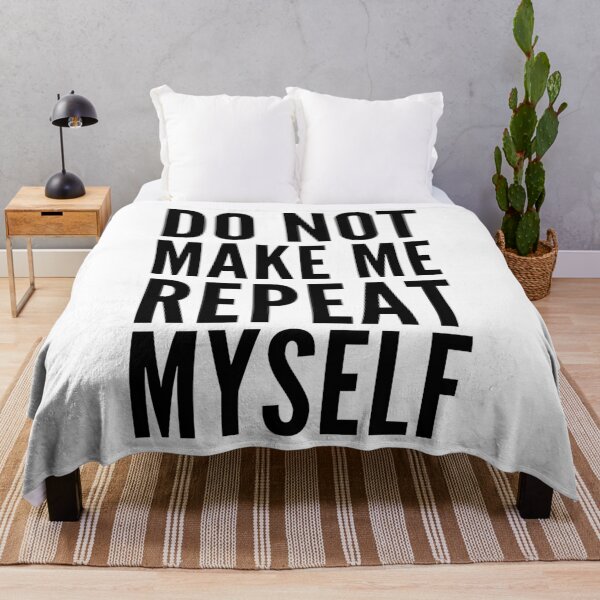 Item preview, Dont Make Me Repeat Myself designed and sold by Club7Studios.