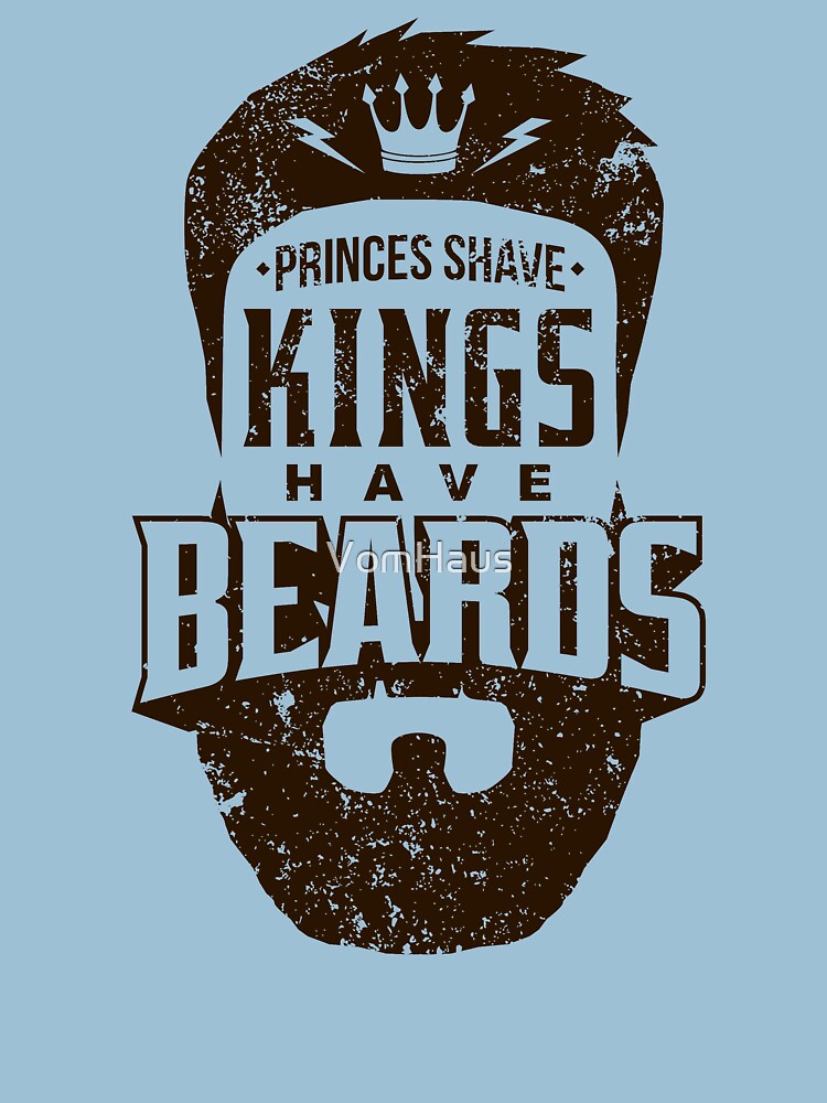 "Beard Kings Have Beards" Tshirt by VomHaus Redbubble