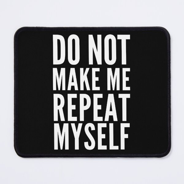 Item preview, Dont Make Me Repeat Myself designed and sold by Club7Studios.