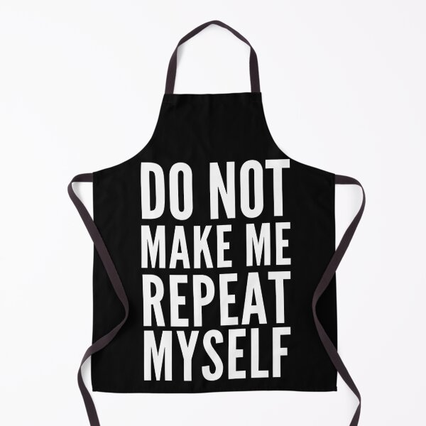 Item preview, Dont Make Me Repeat Myself designed and sold by Club7Studios.