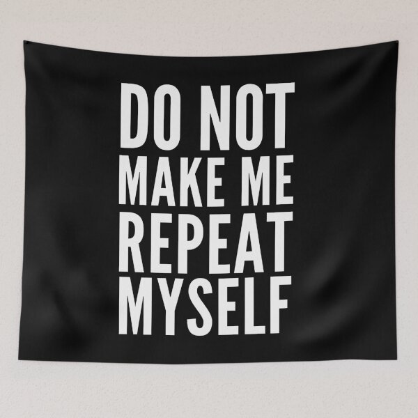 Item preview, Dont Make Me Repeat Myself designed and sold by Club7Studios.
