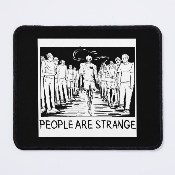 PEOPLE ARE STRANGE | Perfect Gift Mouse Pad