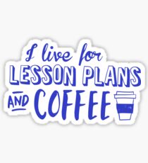I live for lesson plans and coffee (in Blue) Sticker