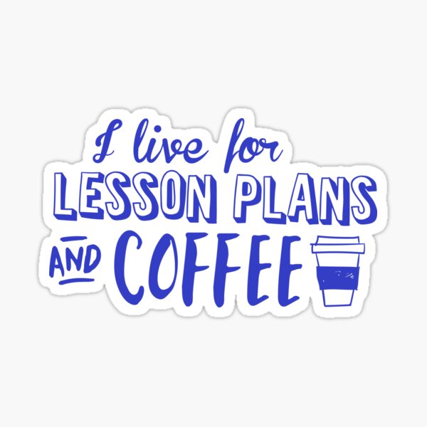 I live for lesson plans and coffee (in Blue) Sticker
