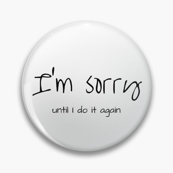 Item preview, I'm Sorry Until I do it again - Sarcastic witty design designed and sold by Witfulwisdom.