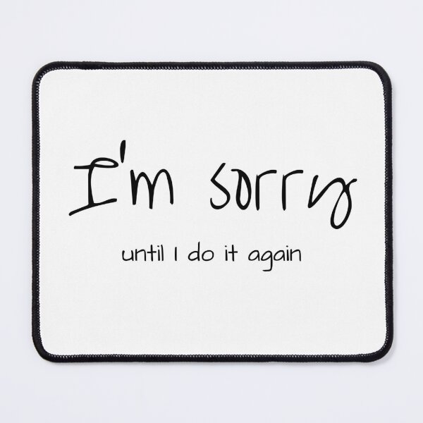 Item preview, I'm Sorry Until I do it again - Sarcastic witty design designed and sold by Witfulwisdom.