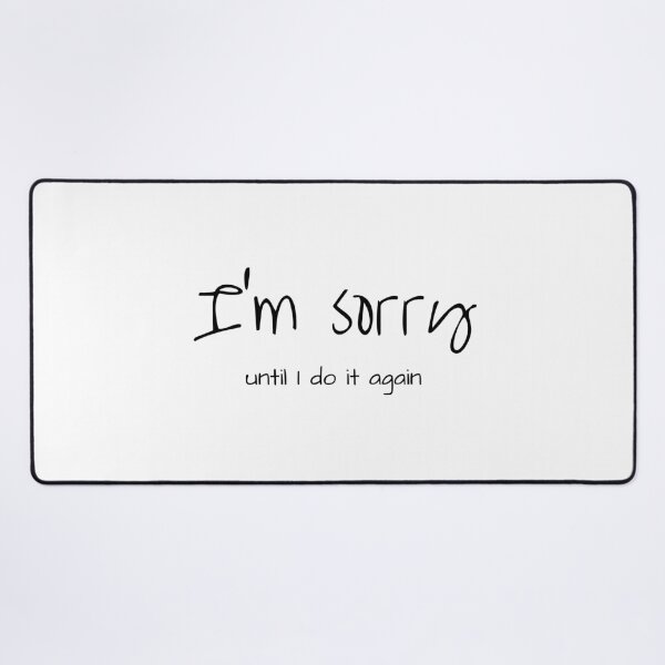 Item preview, I'm Sorry Until I do it again - Sarcastic witty design designed and sold by Witfulwisdom.