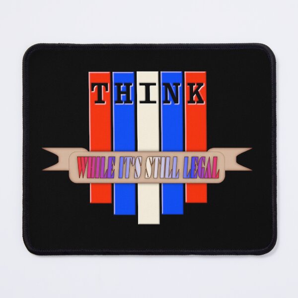 Item preview, Think While It's Still Legal (Ver. 2) designed and sold by AbsurdlyEpic.
