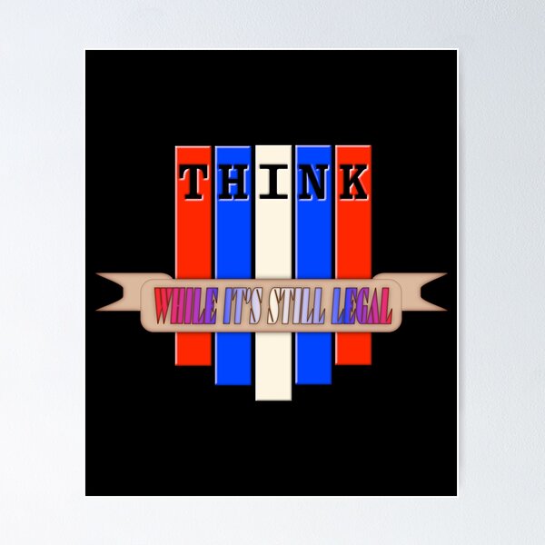 Item preview, Think While It's Still Legal (Ver. 2) designed and sold by AbsurdlyEpic.