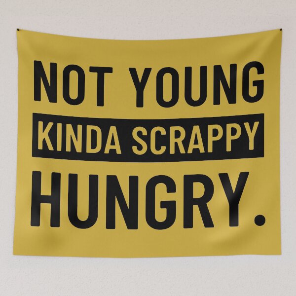 Item preview, Not Young, Kinda Scrappy, Hungry. designed and sold by Jessica Cushen.