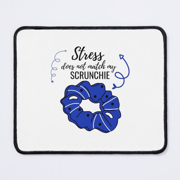 Item preview, STRESS DOES NOT MATCH MY SCRUNCHIE BLUE designed and sold by wildwhimsical.