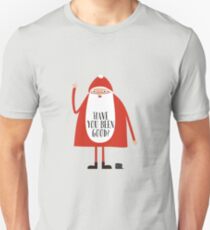 Have you been good? Unisex T-Shirt