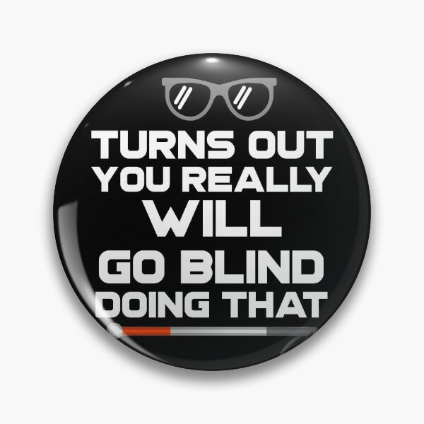 Item preview, Turns Out You Really Will Go Blind Doing That designed and sold by nanogarbanzo.