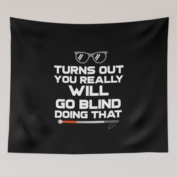Item preview, Turns Out You Really Will Go Blind Doing That designed and sold by nanogarbanzo.