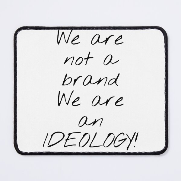Item preview, We Are Not A Brand We Are An Ideology! designed and sold by KHOS.