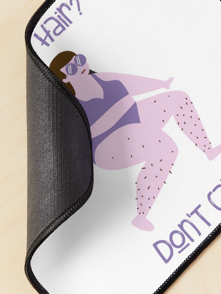 Alternate view of Leg hair? Don't care! Feminist body hair Mouse Pad