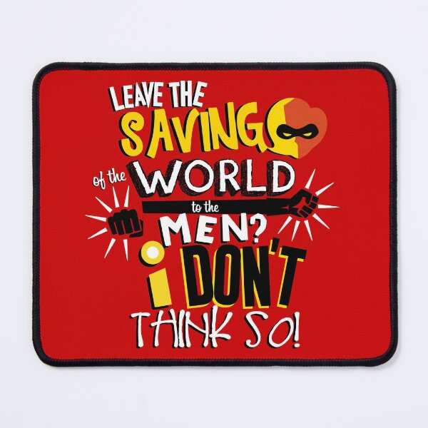 Item preview, Leave the saving of the world to the men? I don't think so! designed and sold by Jessica Cushen.