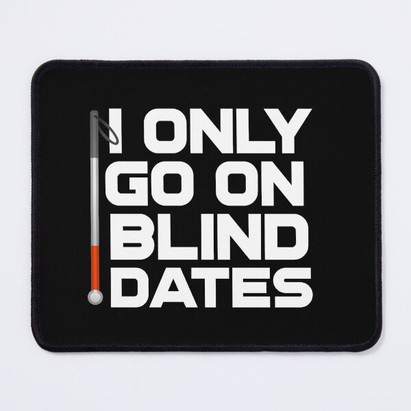 Item preview, I Only Go On Blind Dates Funny Blind Low Vision Joke designed and sold by nanogarbanzo.
