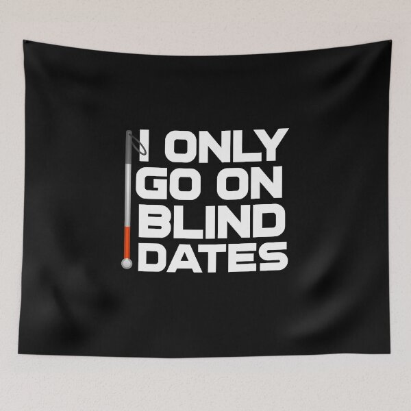 Item preview, I Only Go On Blind Dates Funny Blind Low Vision Joke designed and sold by nanogarbanzo.