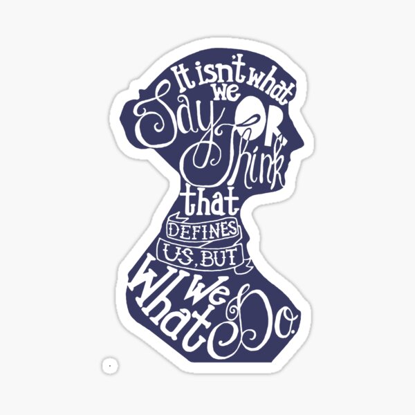 Jane Austen-It isn't what we say or think that defines us, but what we do. Sticker