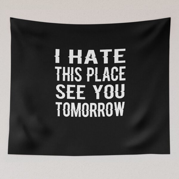 Item preview, I Hate This Place See You Tomorrow designed and sold by ayyoubdz.