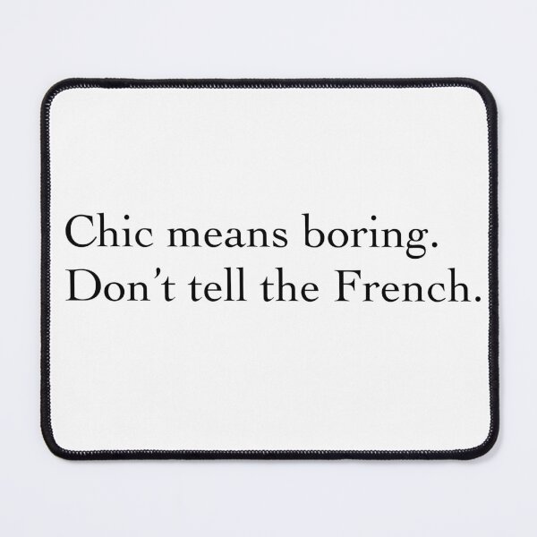 Item preview,  "Chic" means boring. Don't tell the French. designed and sold by Princifer.