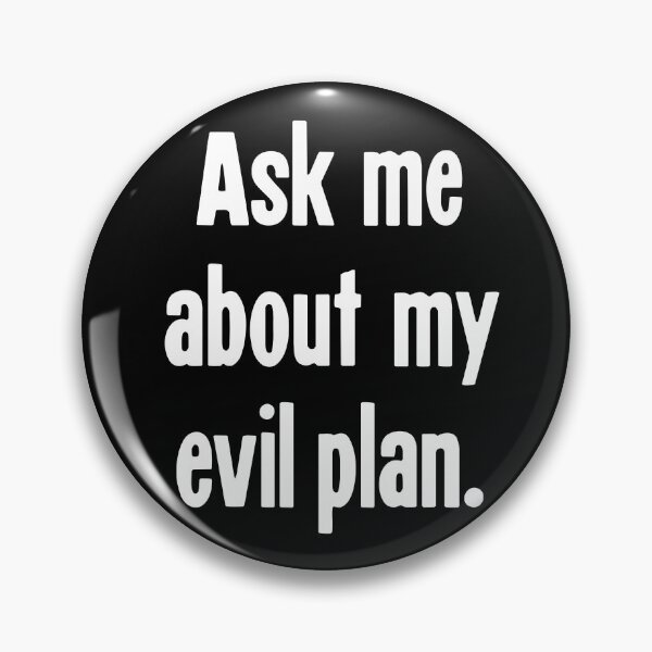 Item preview, Ask Me About My Evil Plan designed and sold by Good-Looking Corpse.