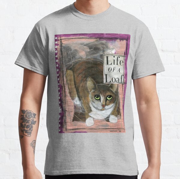 Life of a Loaf (Cat) Classic T-Shirt