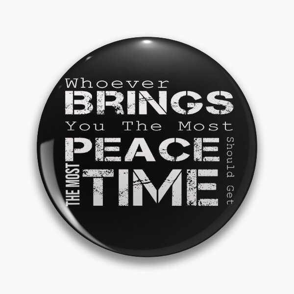 Item preview, Whoever Brings You The Most Peace Should Get The Most Time designed and sold by J-mina.