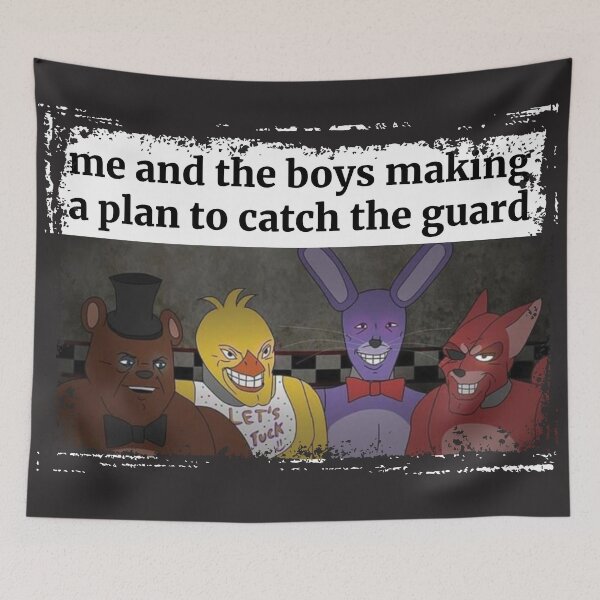Item preview, Me and the boys making a plan to catch the guard Fnaf Meme designed and sold by ExplodingTrends.