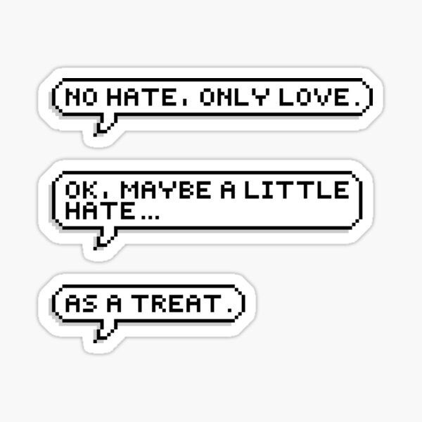 maybe a little hate... as a treat Sticker