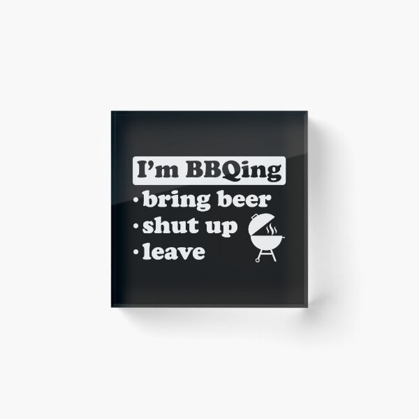 Item preview, I'm BBQing Bring Beer Shut Up Leave designed and sold by FunFoxDesign.