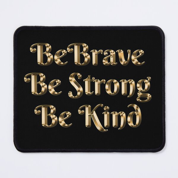 Be Brave, Be Strong, Be Kind - Gold Text Short-Sleeve Unisex T-Shirt - We're All In This Together Mouse Pad