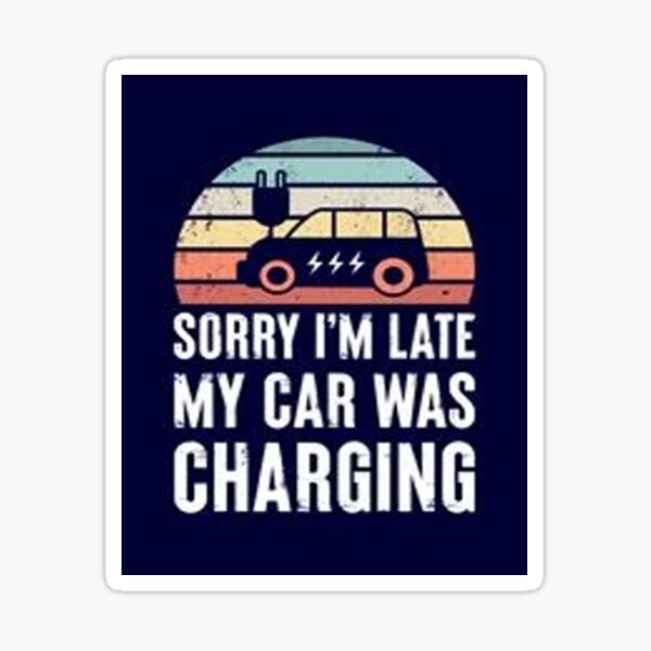 Item preview, Sorry I'M Late My Car Funny Electric Vehicle designed and sold by Animoxz3.