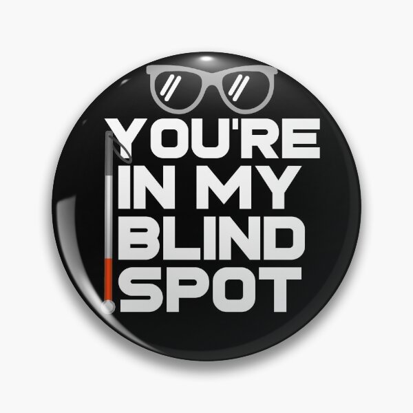 Item preview, You're In My Blind Spot Funny Blind Low Vision Joke designed and sold by nanogarbanzo.