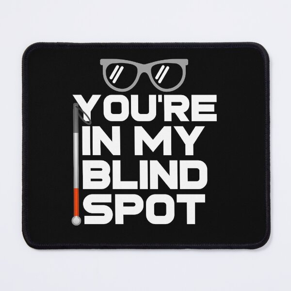 Item preview, You're In My Blind Spot Funny Blind Low Vision Joke designed and sold by nanogarbanzo.