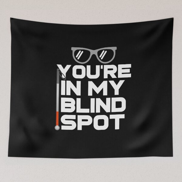 Item preview, You're In My Blind Spot Funny Blind Low Vision Joke designed and sold by nanogarbanzo.