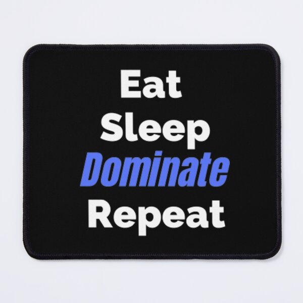 Item preview, Eat Sleep Dominate Repeat designed and sold by Fouitered.