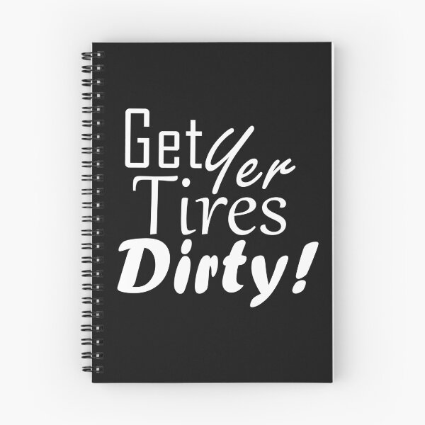 Item preview, Get Yer Tires Dirty!  White Text designed and sold by MountMercantile.