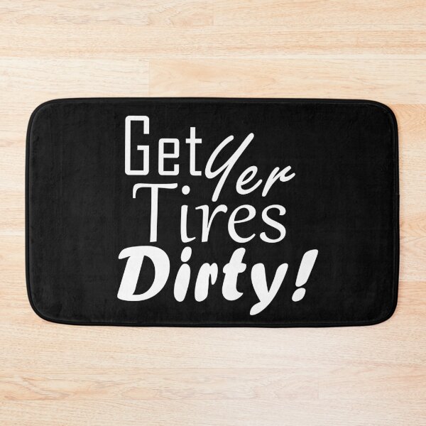 Item preview, Get Yer Tires Dirty!  White Text designed and sold by MountMercantile.
