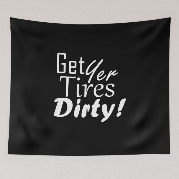 Item preview, Get Yer Tires Dirty!  White Text designed and sold by MountMercantile.