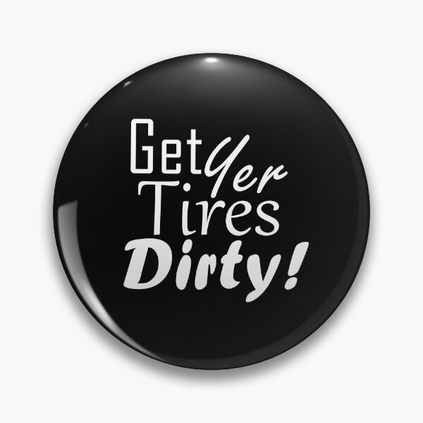 Item preview, Get Yer Tires Dirty!  White Text designed and sold by MountMercantile.