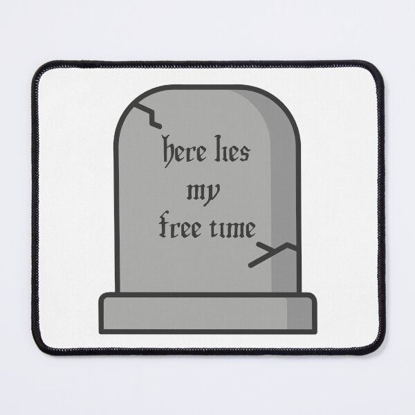 Item preview, Here Lies My Free Time tombstone designed and sold by quiet-charm.