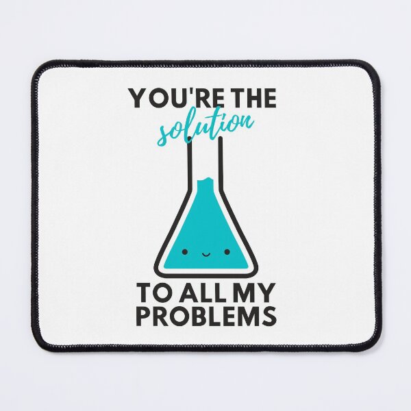 Item preview, Youre the solution to all my problems chemistry joke appreciation designed and sold by quiet-charm.