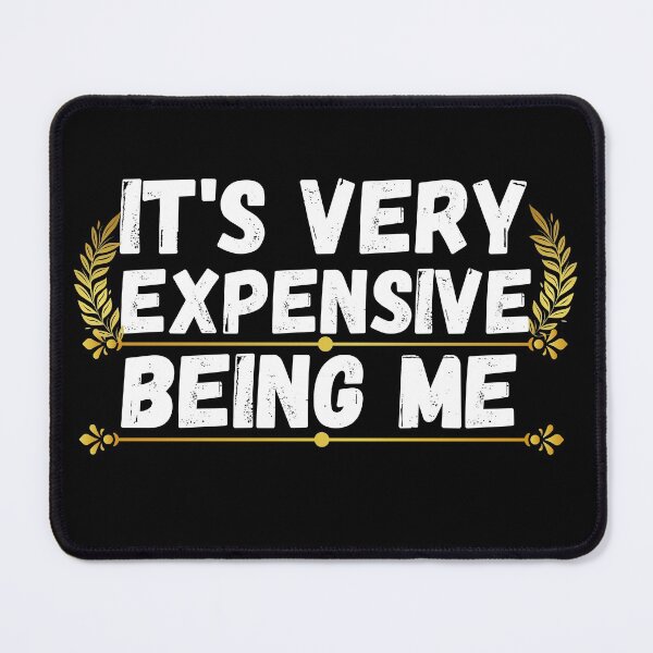 Item preview, it's very expensive being me designed and sold by ronaldsonou.